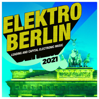 Various Artists - Elektro Berlin 2021: Leading and Capital Electronic Music (Explicit)