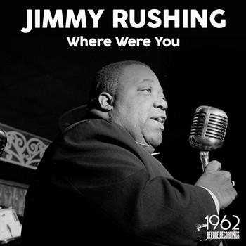 Jimmy Rushing - Where Were You