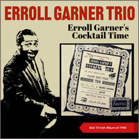 Erroll Garner Trio - Erroll Garner's Cocktail Time (Dial 10 Inch Album of 1950)