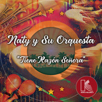 Naty y Su Orquesta - Tiene Razón Señora