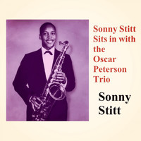 Sonny Stitt - Sonny Stitt Sits in with the Oscar Peterson Trio