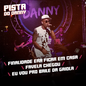 Danny - Finalidade Era Ficar em Casa / Favela Chegou / Eu Vou pro Baile da Gaiola (Pista do Danny)