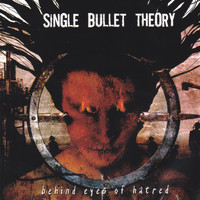 Single Bullet Theory - Behind Eyes of Hatred