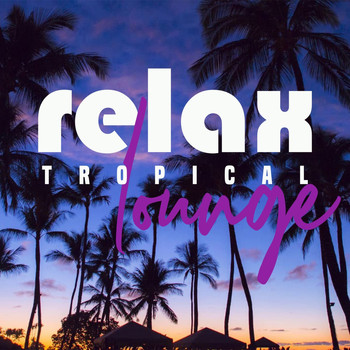 Various Artists - Relax Tropical Lounge