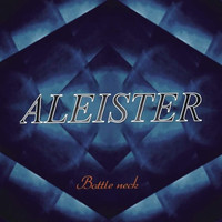 ALEISTER - Bottle neck