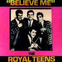 The Royal Teens - Believe Me