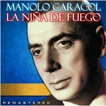 Manolo Caracol - La Niña de Fuego (Remastered)