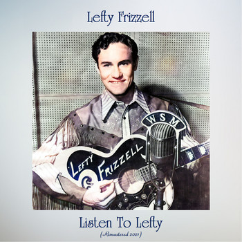 Lefty Frizzell - Listen to Lefty (Remastered 2021)