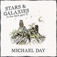 Michael Day - Stars and Galaxies - In the Dark, Pt. II