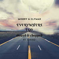 Misery & Clymax - Everywhere I Go (feat. K-Rino) [Slowed & Chopped] (Explicit)