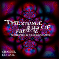 Channel Council - The Strange Rules of Freedom (As Predefined by the King of Atlantis)