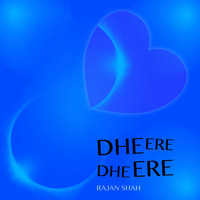 Rajan Shah - Dheere Dheere