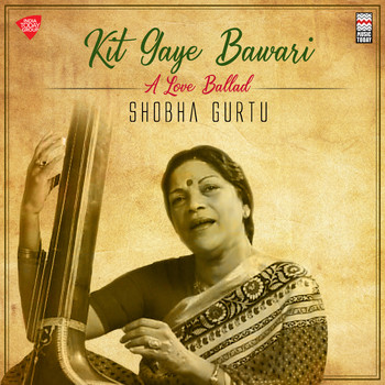 Shobha Gurtu - Kit Gaye Bawari