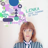 Lenka - Stop Thinking so Much