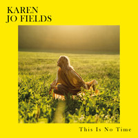 Karen Jo Fields - This is No Time