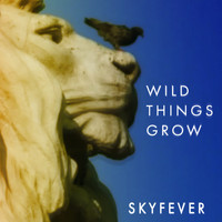 Skyfever - Wild Things Grow
