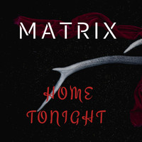 Matrix - Home Tonight