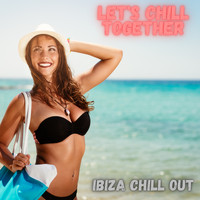 Ibiza Chill Out - Let's Chill Together