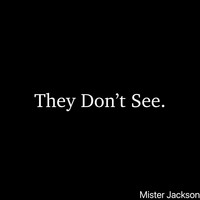 Mister Jackson - They Don't See (Explicit)