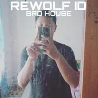 Rewolf ID - Bad House