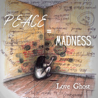 Love Ghost - Peace=Madness