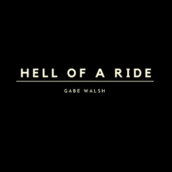 Gabe Walsh - Hell of a Ride
