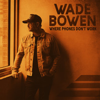 Wade Bowen - Where Phones Don't Work