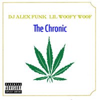 DJ Alex Funk and Lil Woofy Woof - The Chronic (Explicit)