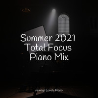 Little Magic Piano, Relaxing Classical Piano Music, Classical Study Music - Summer 2021 Total Focus Piano Mix