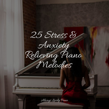 Anti Stress, Calm Music for Studying, Study Piano - 25 Stress & Anxiety Relieving Piano Melodies