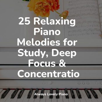 Instrumental Piano Universe, Easy Listening Piano, Calming Piano - 25 Relaxing Piano Melodies for Study, Deep Focus & Concentration