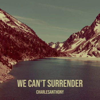 CharlesAnthony - We Can't Surrender (Explicit)
