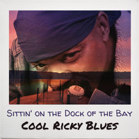 Cool Ricky Blues - Sittin’ on the Dock of the Bay