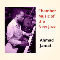 Ahmad Jamal - Chamber Music of the New Jazz