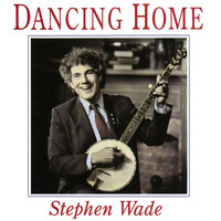 Stephen Wade - Dancing Home