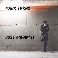 Mark Turns - Just Diggin' It
