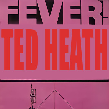 Ted Heath - Fever!