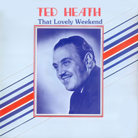 Ted Heath - That Lovely Weekend