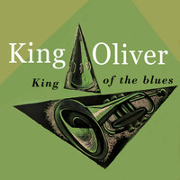 King Oliver - King of the Blues
