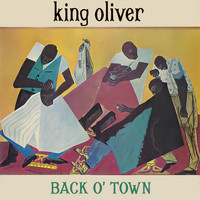 King Oliver - Back O'Town