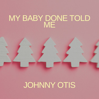 Johnny Otis - My Baby Done Told Me