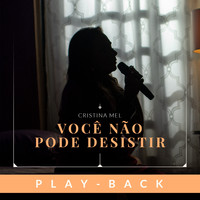 Cristina Mel - Você Não Pode Desistir (Playback)