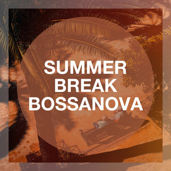 Brazilian Bossa Nova, Relaxing Bossa Nova Collective, Chillout Lounge Relax - Summer Break Bossanova