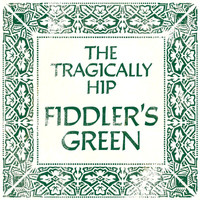 The Tragically Hip - Fiddler's Green (Alternate Version)