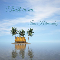 Luis Hermandez - Trust in Me