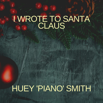 Huey 'Piano' Smith - I Wrote to Santa Claus