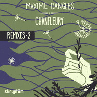 Maxime Dangles - Chanfleury (Remixes, Vol. 2)