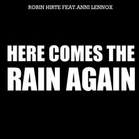Robin Hirte - Here Comes the Rain Again (feat. Anni Lennox)