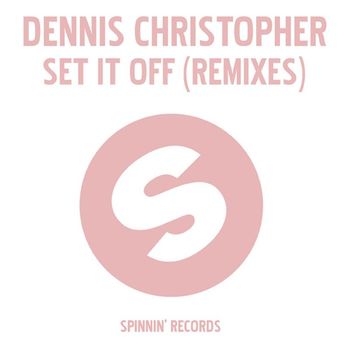 Dennis Christopher - Set It Off (Remixes)