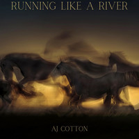 AJ Cotton - Runnng Like A River